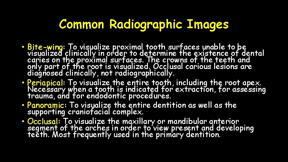 Common Radiographic Images • Bite-wing: To visualize proximal tooth surfaces unable to be visualized