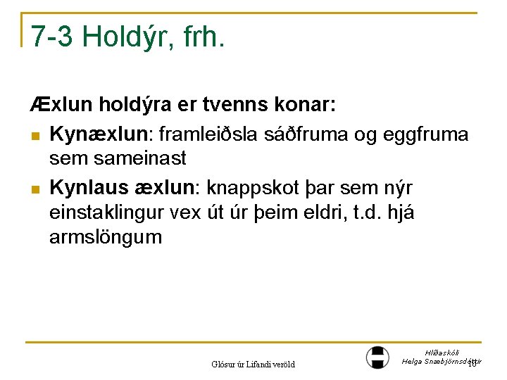 7 -3 Holdýr, frh. Æxlun holdýra er tvenns konar: n Kynæxlun: framleiðsla sáðfruma og