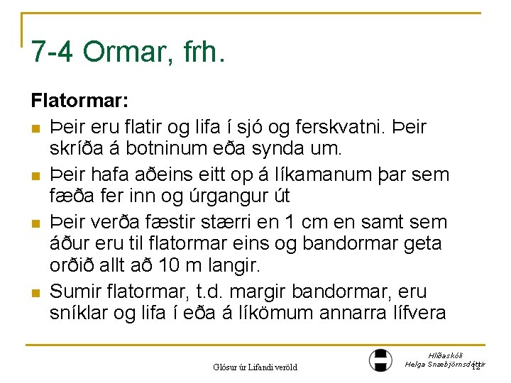 7 -4 Ormar, frh. Flatormar: n Þeir eru flatir og lifa í sjó og