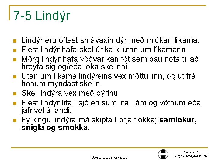 7 -5 Lindýr n n n n Lindýr eru oftast smávaxin dýr með mjúkan