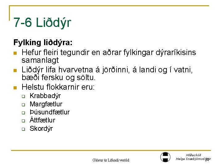 7 -6 Liðdýr Fylking liðdýra: n Hefur fleiri tegundir en aðrar fylkingar dýraríkisins samanlagt