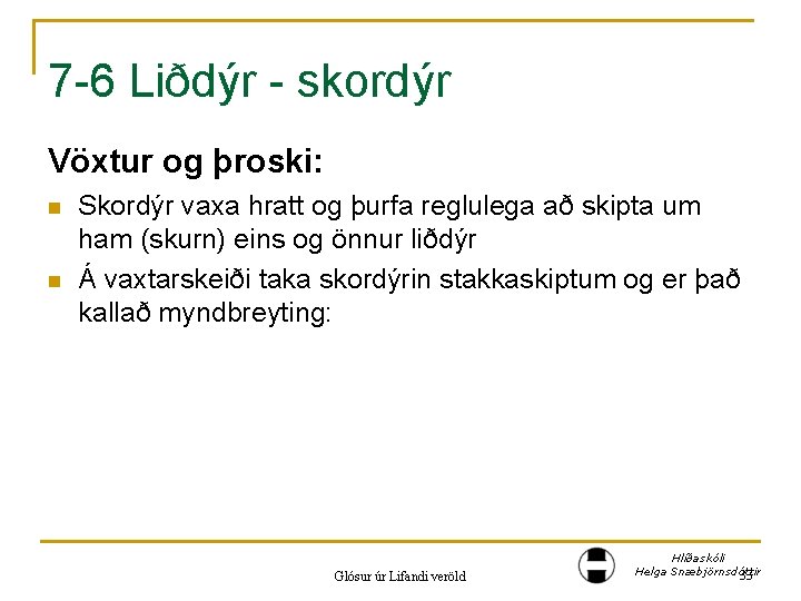7 -6 Liðdýr - skordýr Vöxtur og þroski: n n Skordýr vaxa hratt og