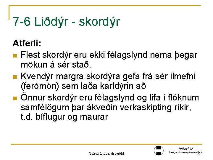 7 -6 Liðdýr - skordýr Atferli: n Flest skordýr eru ekki félagslynd nema þegar