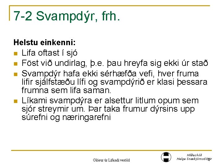 7 -2 Svampdýr, frh. Helstu einkenni: n n Lifa oftast í sjó Föst við