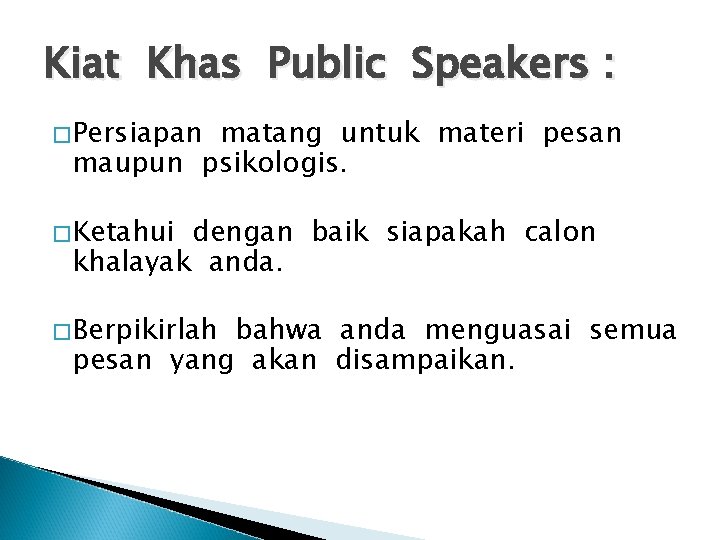 Kiat Khas Public Speakers : �Persiapan matang untuk materi pesan maupun psikologis. �Ketahui dengan