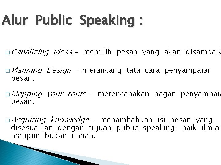 Alur Public Speaking : � Canalizing Ideas - memilih pesan yang akan disampaik �