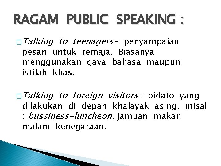 RAGAM PUBLIC SPEAKING : �Talking to teenagers- penyampaian �Talking to foreign visitors – pidato