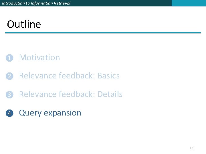 Introduction to Information Retrieval Outline ❶ Motivation ❷ Relevance feedback: Basics ❸ Relevance feedback: Introduction to Information Retrieval Outline ❶ Motivation ❷ Relevance feedback: Basics ❸ Relevance feedback:
