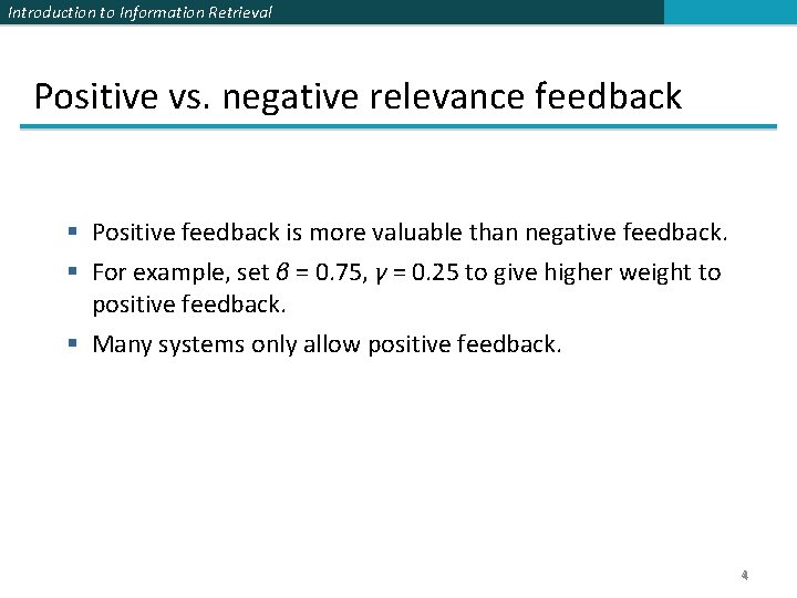 Introduction to Information Retrieval Positive vs. negative relevance feedback § Positive feedback is more Introduction to Information Retrieval Positive vs. negative relevance feedback § Positive feedback is more