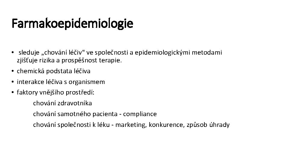 Farmakoepidemiologie • sleduje „chování léčiv“ ve společnosti a epidemiologickými metodami zjišťuje rizika a prospěšnost