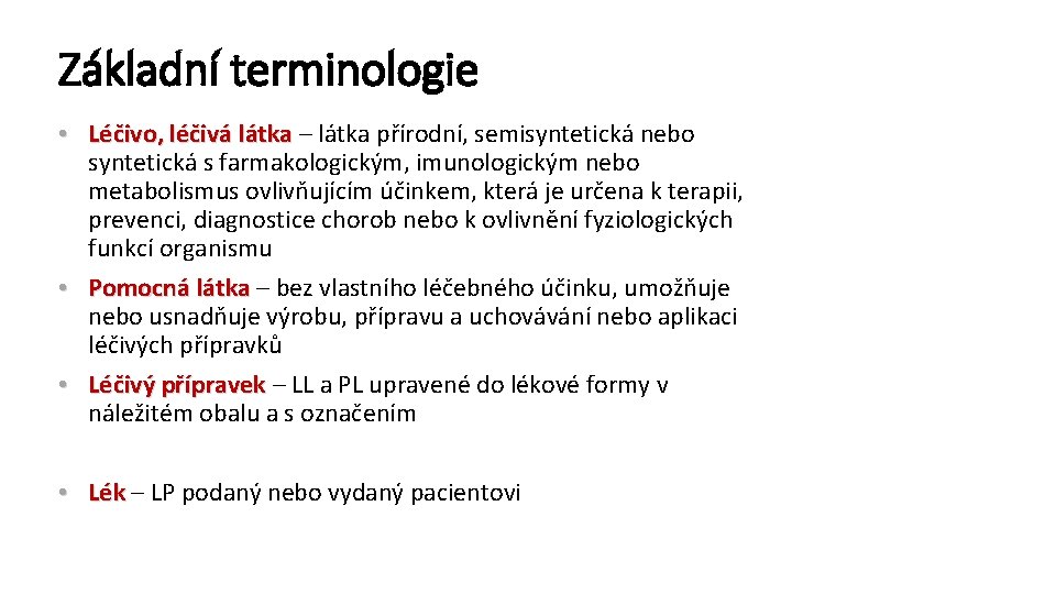 Základní terminologie • Léčivo, léčivá látka – látka přírodní, semisyntetická nebo syntetická s farmakologickým,