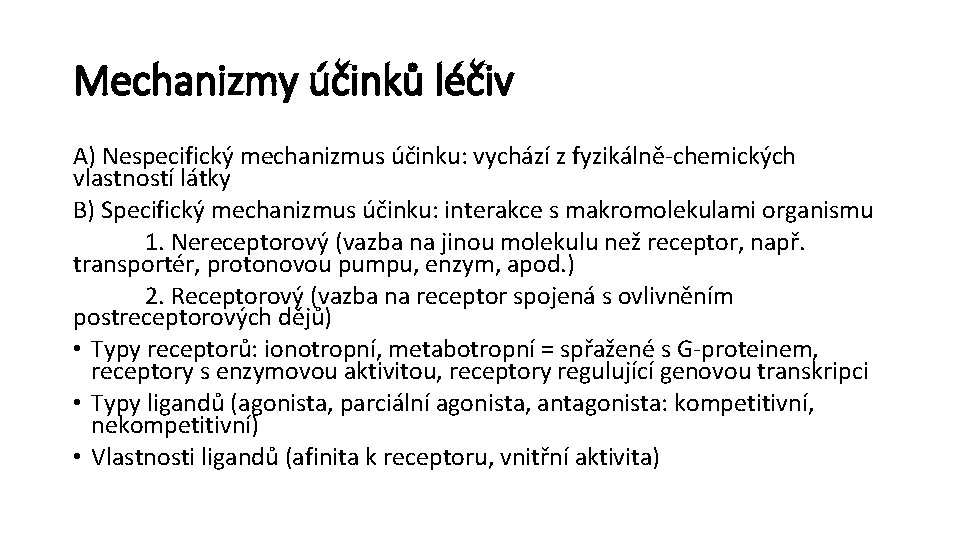 Mechanizmy účinků léčiv A) Nespecifický mechanizmus účinku: vychází z fyzikálně-chemických vlastností látky B) Specifický