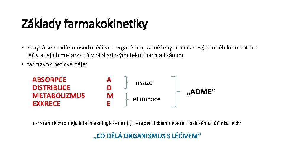 Základy farmakokinetiky • zabývá se studiem osudu léčiva v organismu, zaměřeným na časový průběh