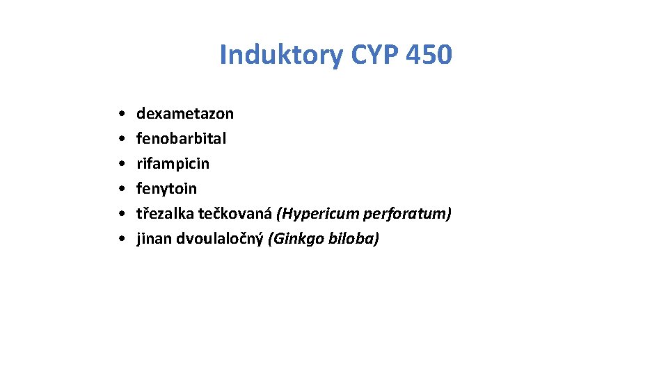 Induktory CYP 450 • • • dexametazon fenobarbital rifampicin fenytoin třezalka tečkovaná (Hypericum perforatum)