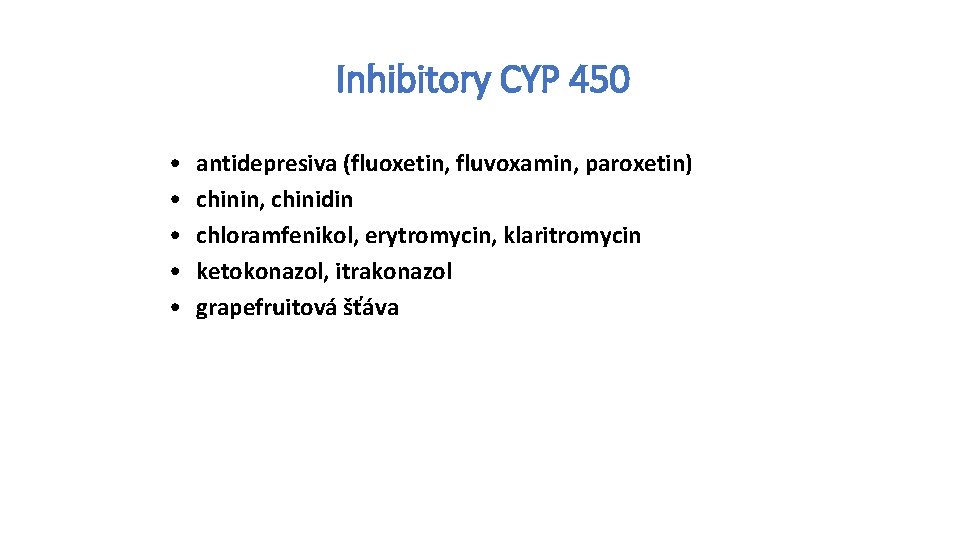 Inhibitory CYP 450 • • • antidepresiva (fluoxetin, fluvoxamin, paroxetin) chinin, chinidin chloramfenikol, erytromycin,