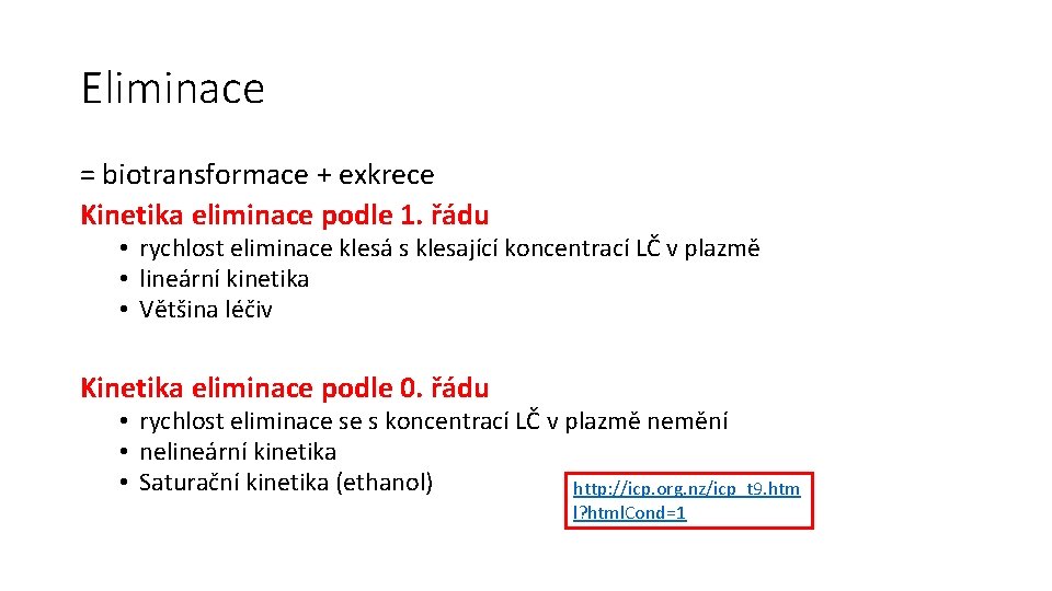 Eliminace = biotransformace + exkrece Kinetika eliminace podle 1. řádu • rychlost eliminace klesá