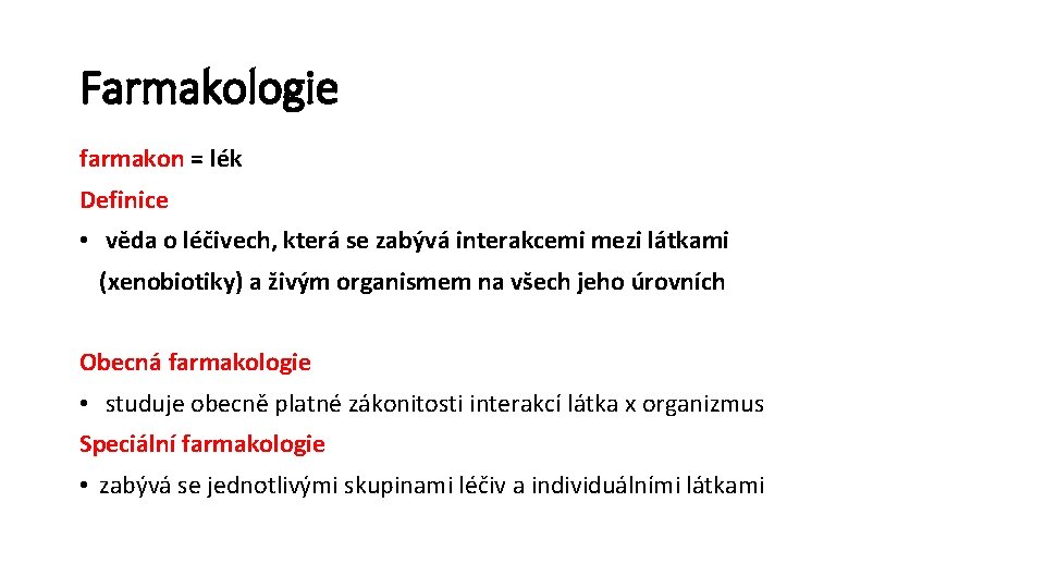 Farmakologie farmakon = lék Definice • věda o léčivech, která se zabývá interakcemi mezi