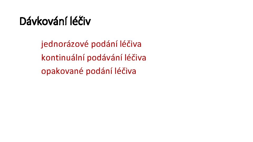 Dávkování léčiv jednorázové podání léčiva kontinuální podávání léčiva opakované podání léčiva 