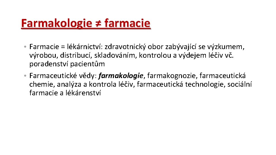 Farmakologie ≠ farmacie • Farmacie = lékárnictví: zdravotnický obor zabývající se výzkumem, lékárnictví výrobou,