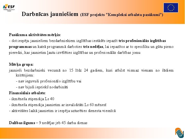 Darbnīcas jauniešiem (ESF projekts ”Kompleksi atbalsta pasākumi”) Pasākuma aktivitātes mērķis: - dot iespēju jauniešiem