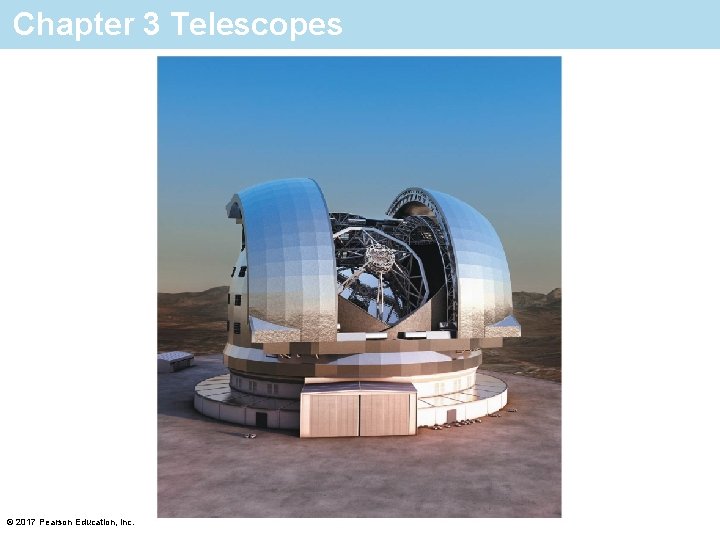 Chapter 3 Telescopes © 2017 Pearson Education, Inc. 