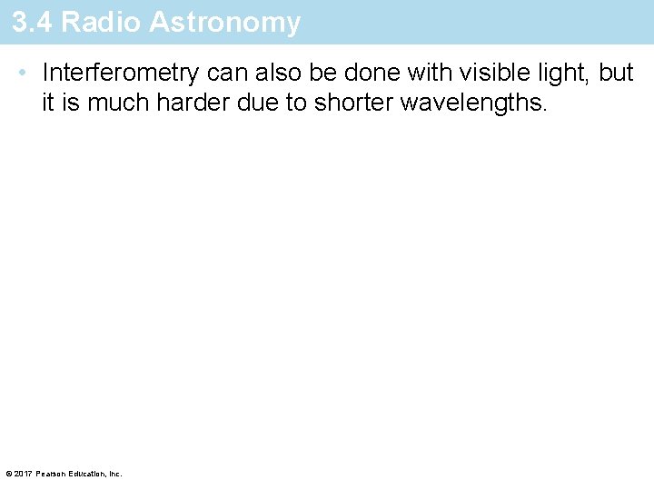 3. 4 Radio Astronomy • Interferometry can also be done with visible light, but