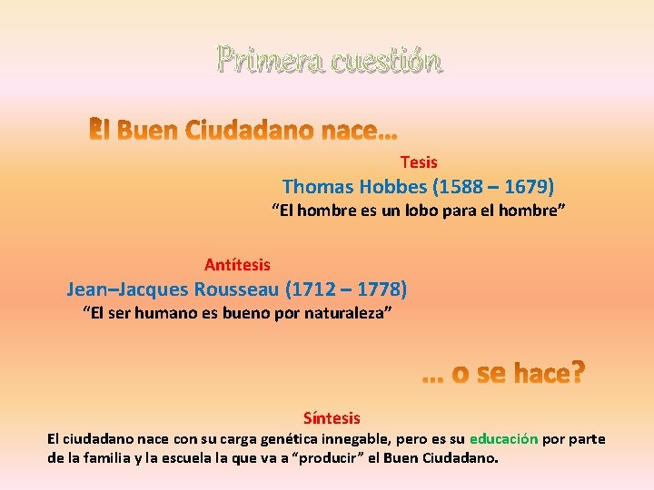 Primera cuestión Tesis Thomas Hobbes (1588 – 1679) “El hombre es un lobo para