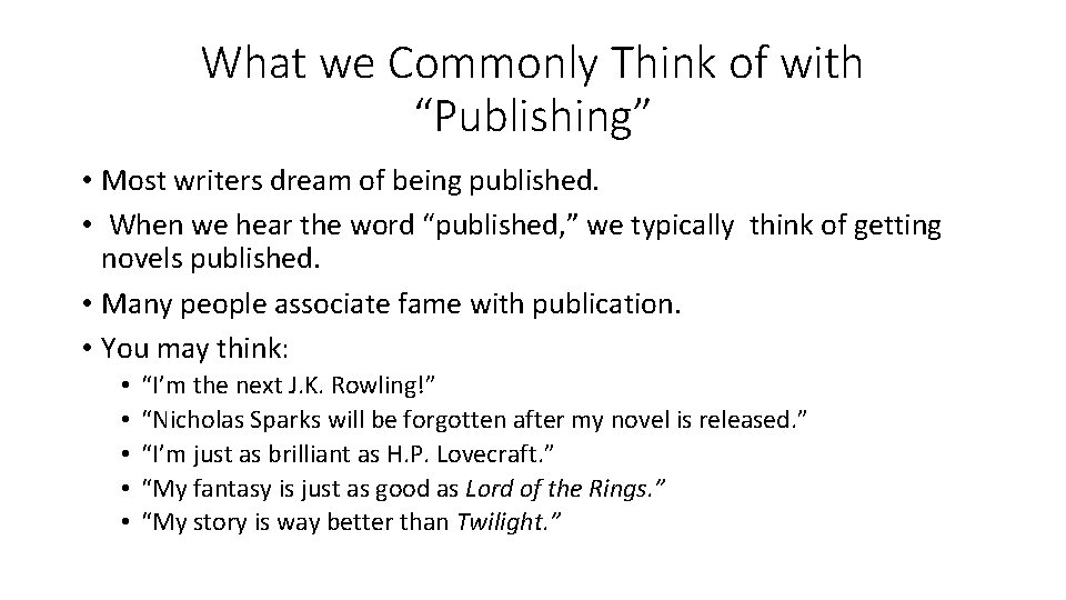 What we Commonly Think of with “Publishing” • Most writers dream of being published.