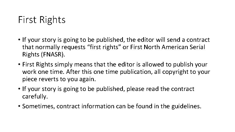 First Rights • If your story is going to be published, the editor will