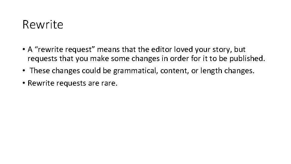 Rewrite • A “rewrite request” means that the editor loved your story, but requests