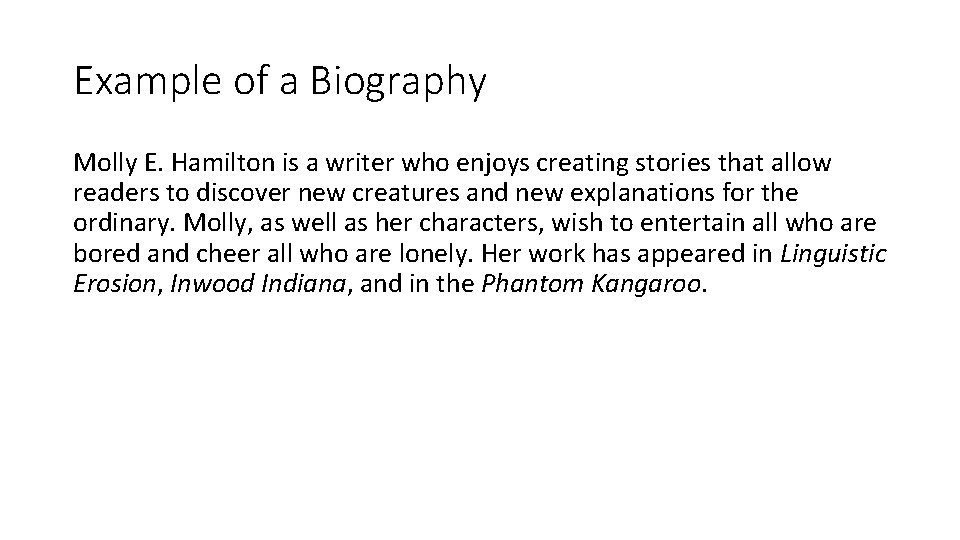 Example of a Biography Molly E. Hamilton is a writer who enjoys creating stories
