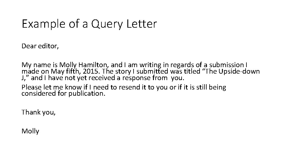 Example of a Query Letter Dear editor, My name is Molly Hamilton, and I