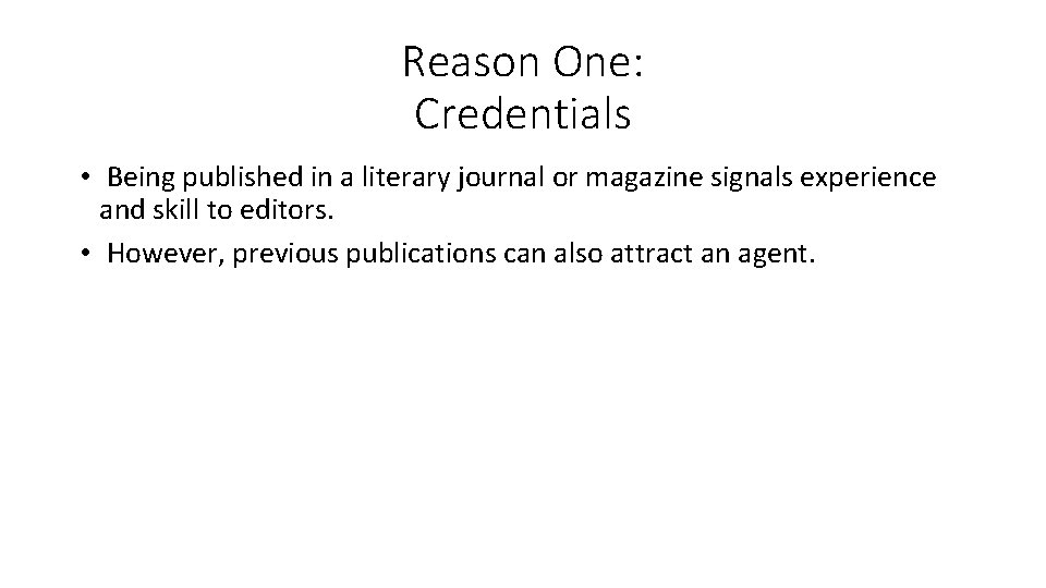 Reason One: Credentials • Being published in a literary journal or magazine signals experience