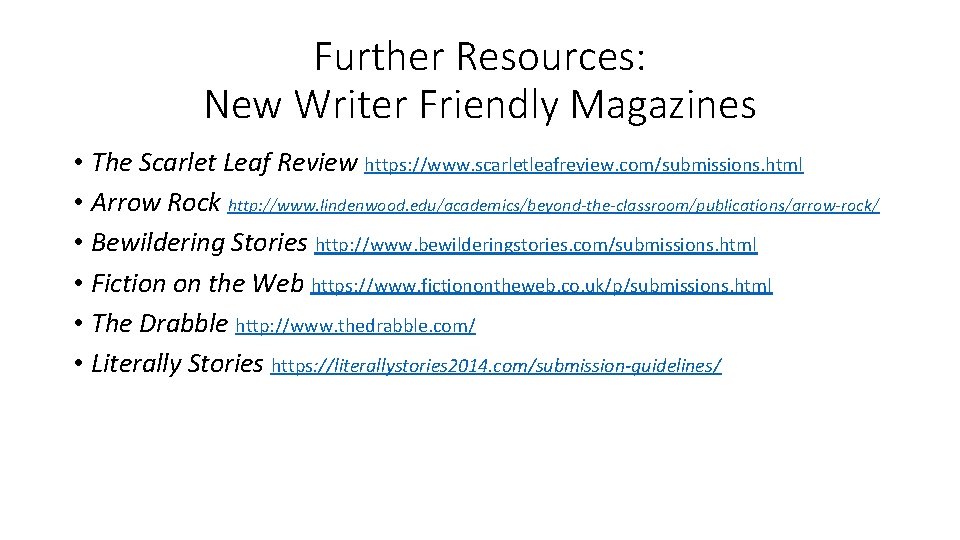 Further Resources: New Writer Friendly Magazines • The Scarlet Leaf Review https: //www. scarletleafreview.