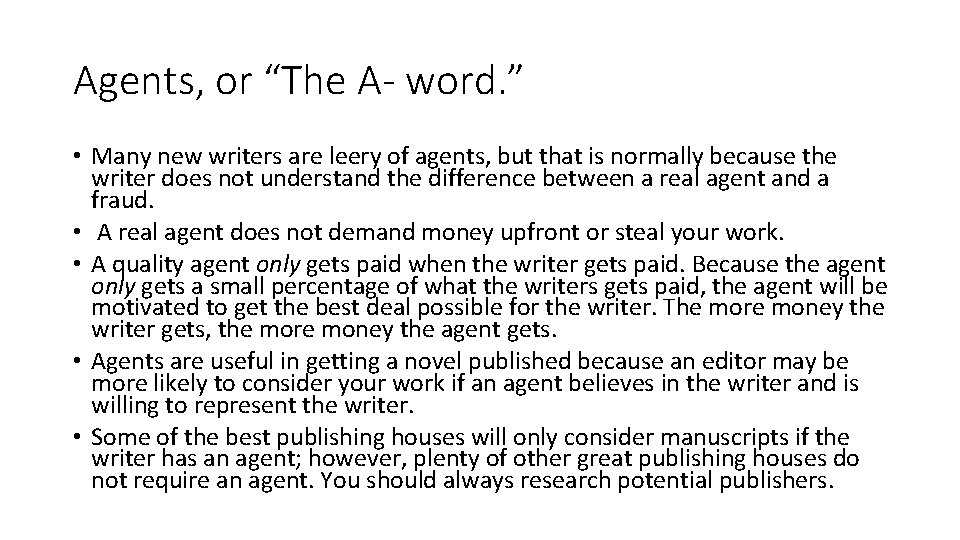 Agents, or “The A- word. ” • Many new writers are leery of agents,