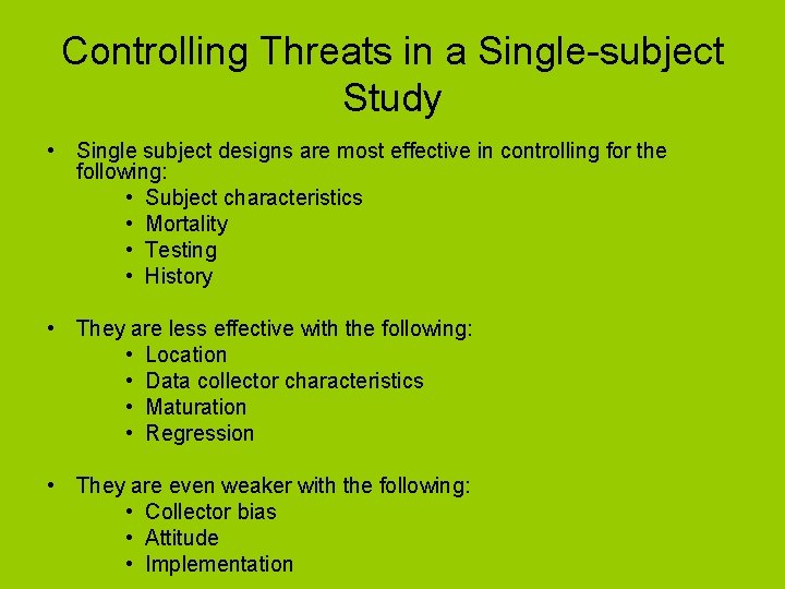 Controlling Threats in a Single-subject Study • Single subject designs are most effective in