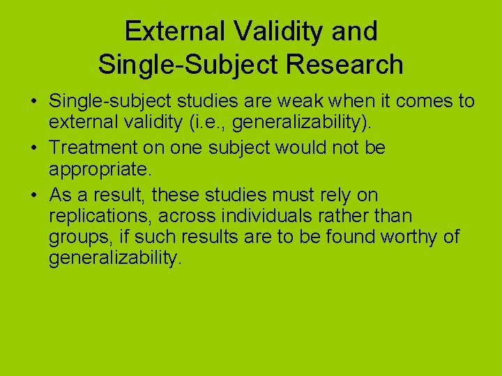 External Validity and Single-Subject Research • Single-subject studies are weak when it comes to