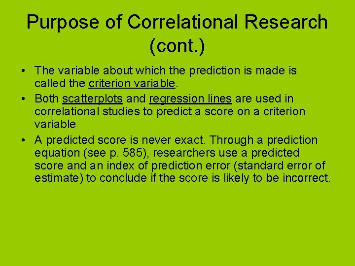 Purpose of Correlational Research (cont. ) • The variable about which the prediction is