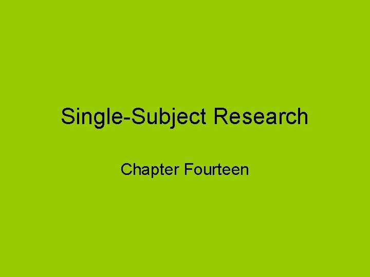 Single-Subject Research Chapter Fourteen 