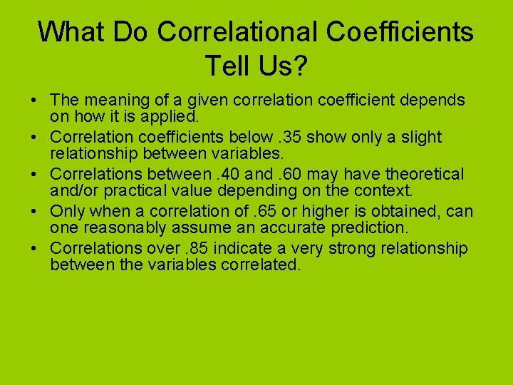 What Do Correlational Coefficients Tell Us? • The meaning of a given correlation coefficient