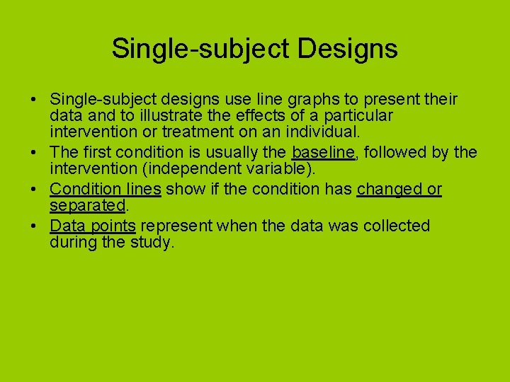 Single-subject Designs • Single-subject designs use line graphs to present their data and to