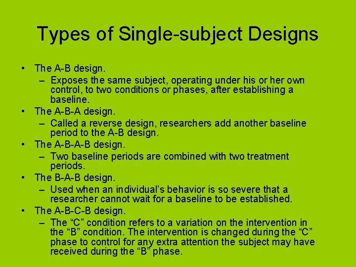 Types of Single-subject Designs • The A-B design. – Exposes the same subject, operating