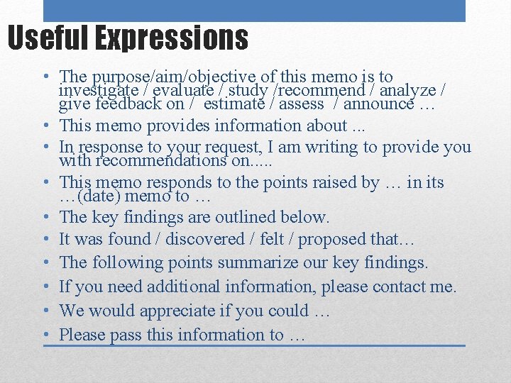 Useful Expressions • The purpose/aim/objective of this memo is to investigate / evaluate /