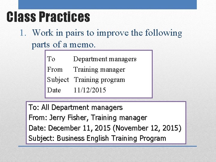 Class Practices 1. Work in pairs to improve the following parts of a memo.