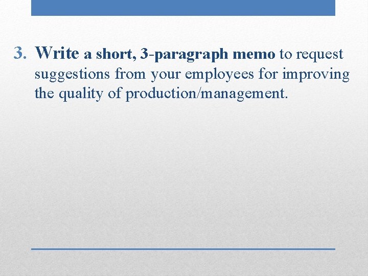 3. Write a short, 3 -paragraph memo to request suggestions from your employees for