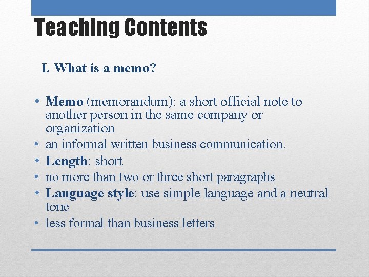 Teaching Contents I. What is a memo? • Memo (memorandum): a short official note