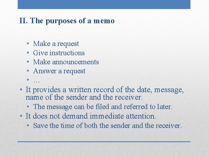 II. The purposes of a memo • • • Make a request Give instructions