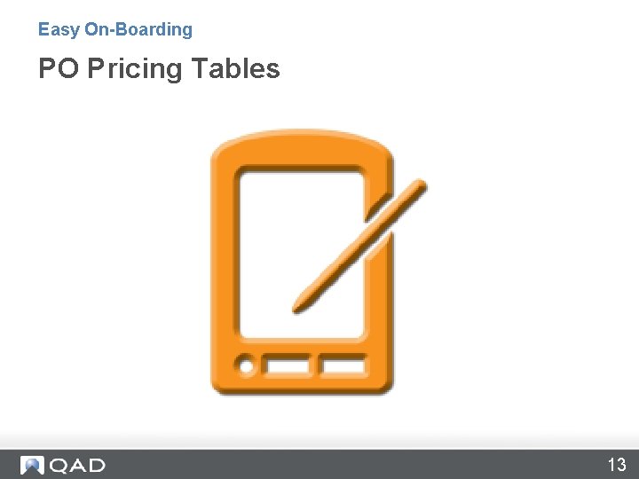 PO Pricing Tables Easy On-Boarding PO Pricing Tables 13 