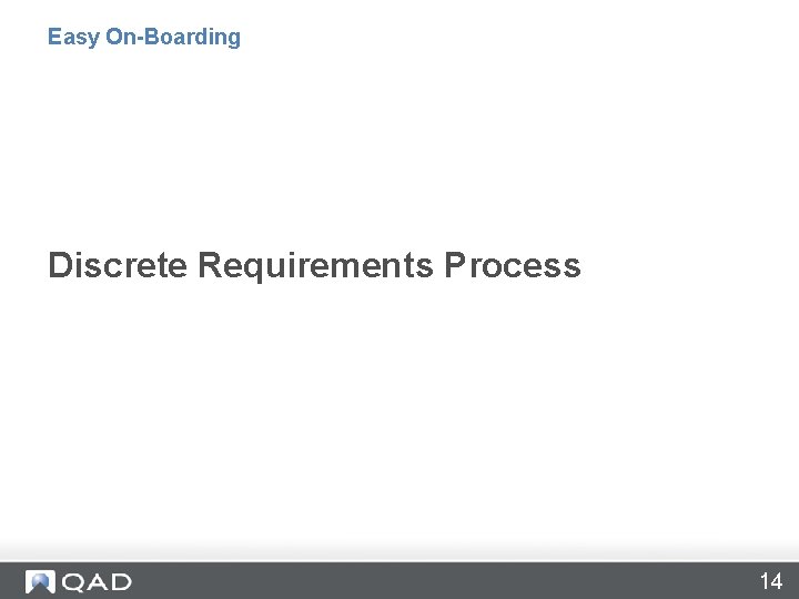 Easy On-Boarding Discrete Requirements Process 14 