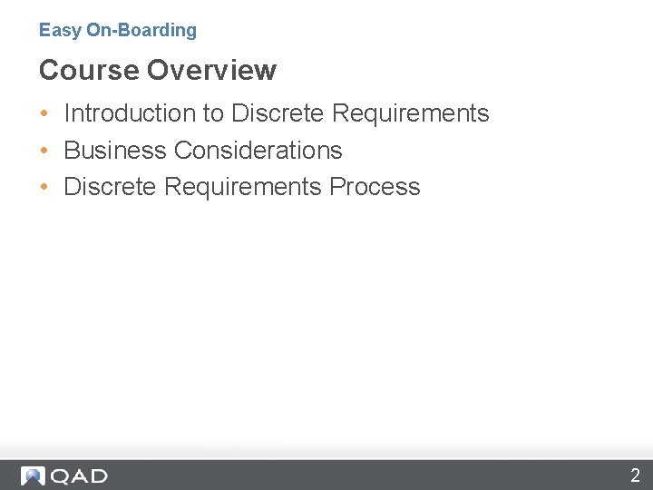 Easy On-Boarding Course Overview • Introduction to Discrete Requirements • Business Considerations • Discrete